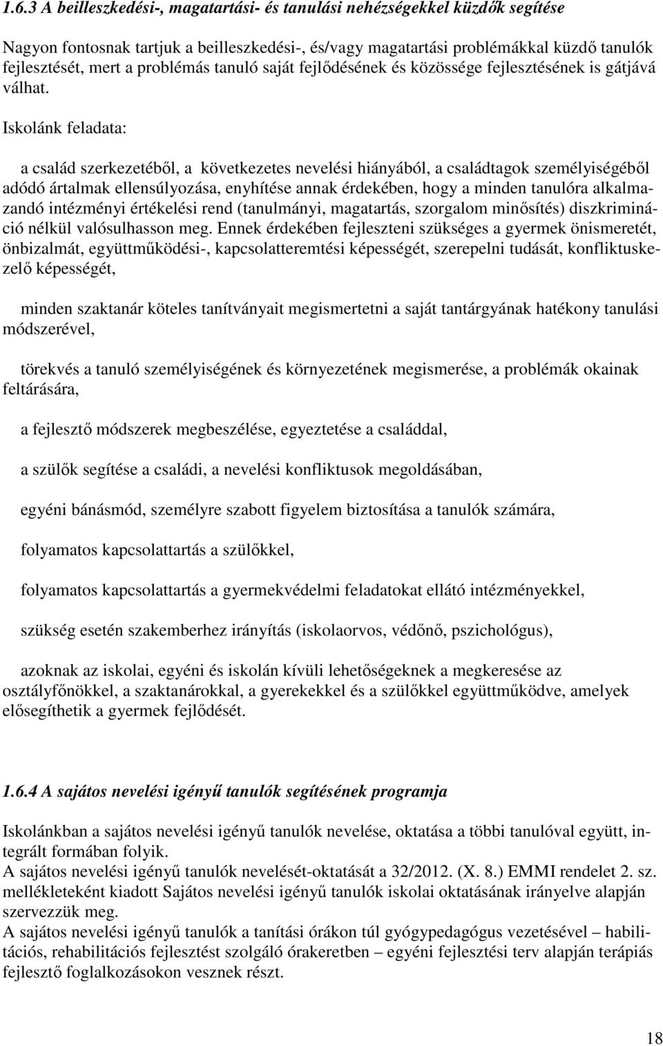 Iskolánk feladata: a család szerkezetéből, a következetes nevelési hiányából, a családtagok személyiségéből adódó ártalmak ellensúlyozása, enyhítése annak érdekében, hogy a minden tanulóra