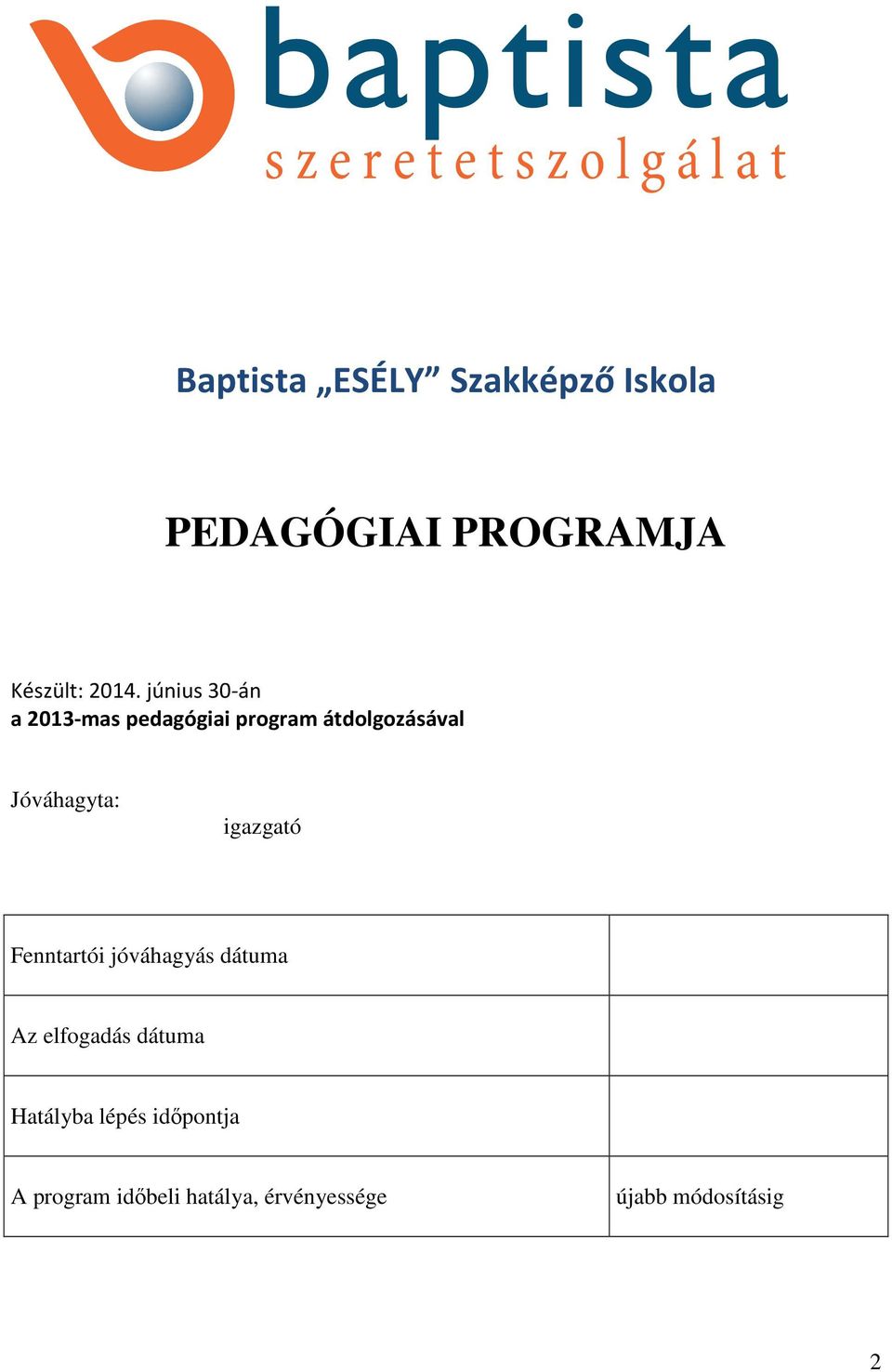 igazgató Fenntartói jóváhagyás dátuma Az elfogadás dátuma Hatályba