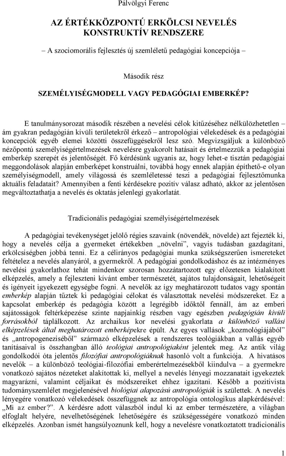 közötti összefüggésekről lesz szó. Megvizsgáljuk a különböző nézőpontú személyiségértelmezések nevelésre gyakorolt hatásait és értelmezzük a pedagógiai emberkép szerepét és jelentőségét.