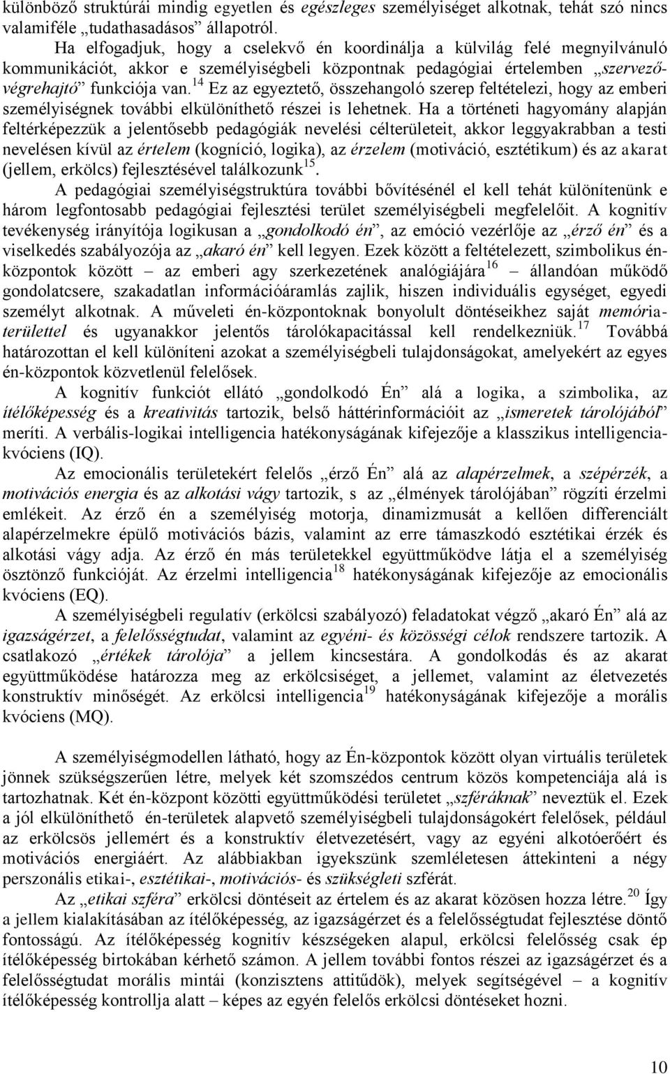 14 Ez az egyeztető, összehangoló szerep feltételezi, hogy az emberi személyiségnek további elkülöníthető részei is lehetnek.