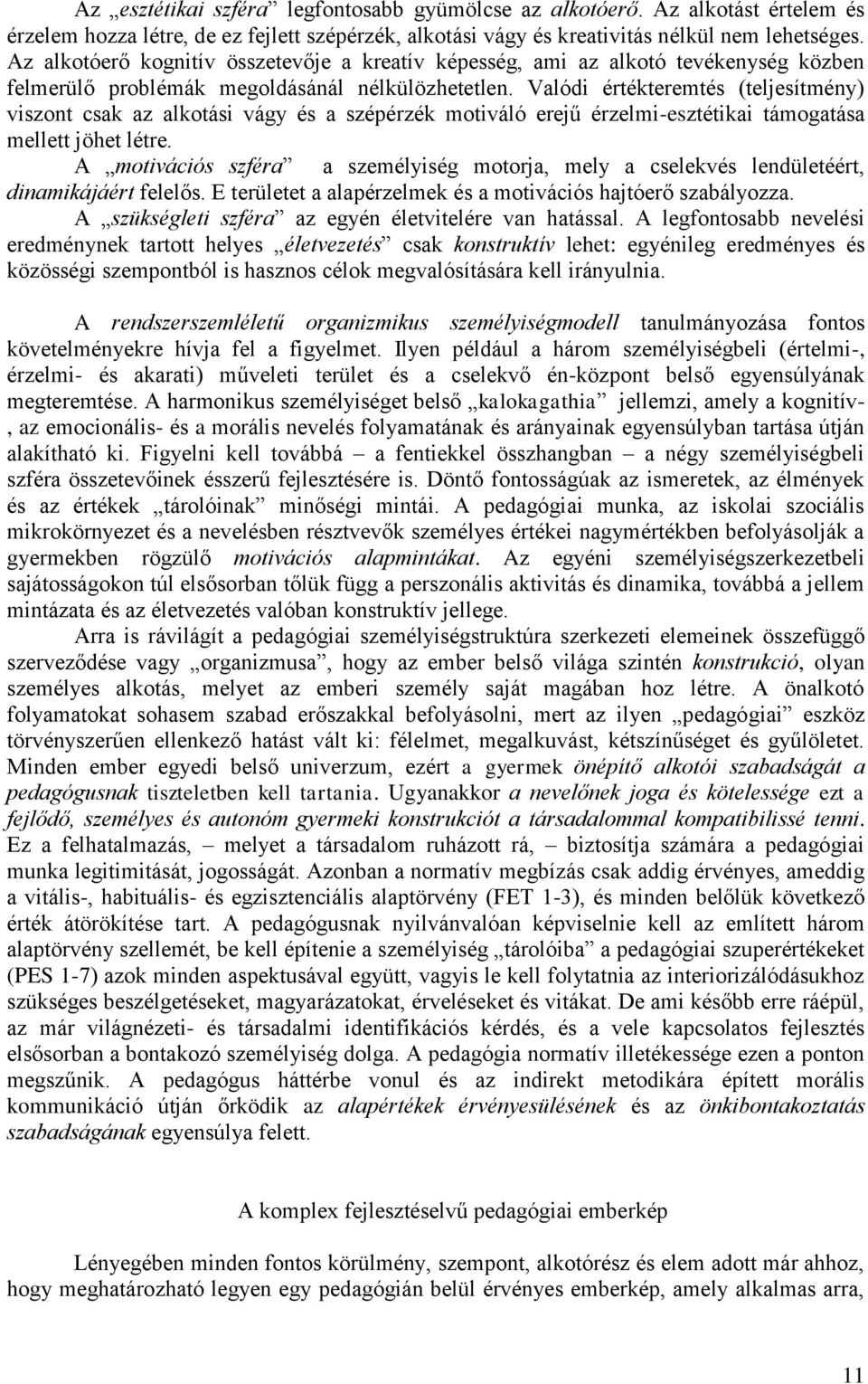 Valódi értékteremtés (teljesítmény) viszont csak az alkotási vágy és a szépérzék motiváló erejű érzelmi-esztétikai támogatása mellett jöhet létre.