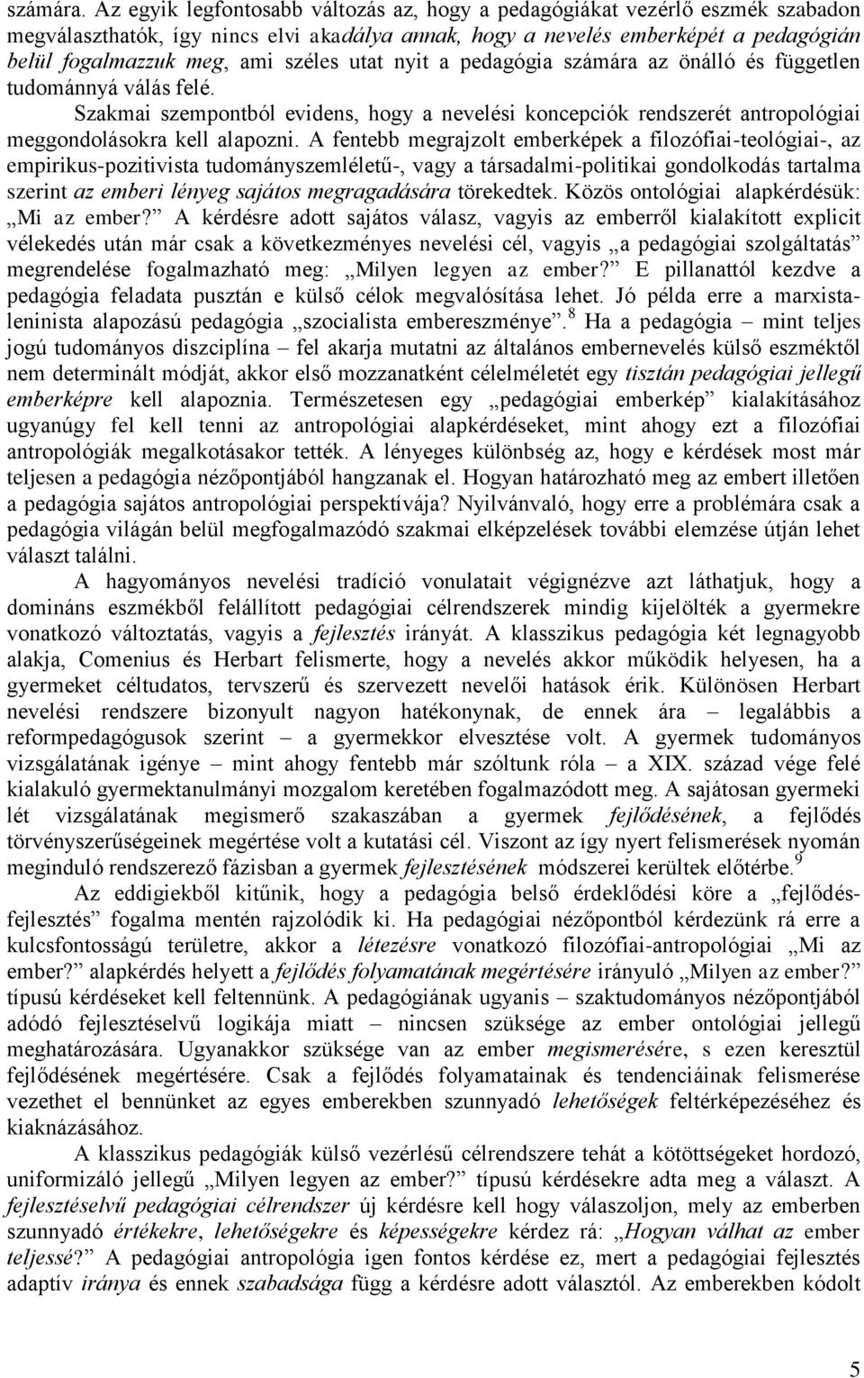 utat nyit a pedagógia számára az önálló és független tudománnyá válás felé. Szakmai szempontból evidens, hogy a nevelési koncepciók rendszerét antropológiai meggondolásokra kell alapozni.