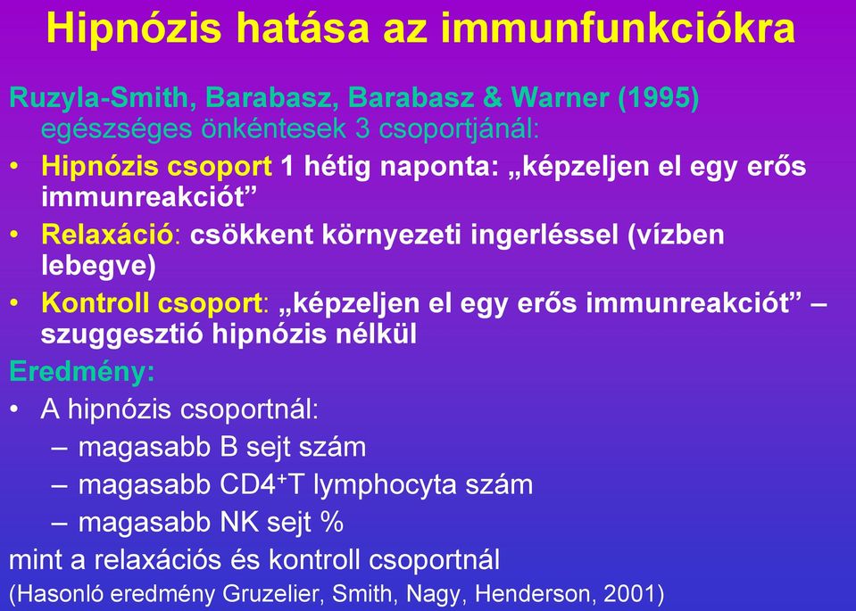 csoport: képzeljen el egy erős immunreakciót szuggesztió hipnózis nélkül Eredmény: A hipnózis csoportnál: magasabb B sejt szám