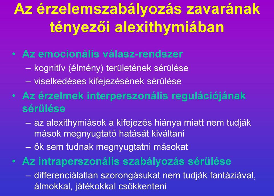 kifejezés hiánya miatt nem tudják mások megnyugtató hatását kiváltani ők sem tudnak megnyugtatni másokat Az