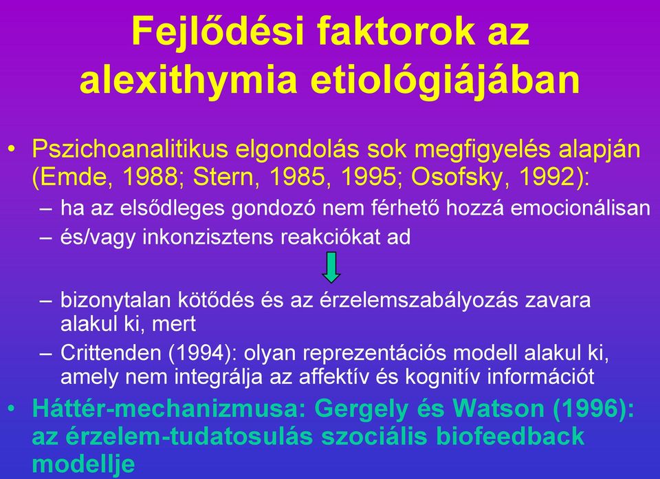 kötődés és az érzelemszabályozás zavara alakul ki, mert Crittenden (1994): olyan reprezentációs modell alakul ki, amely nem