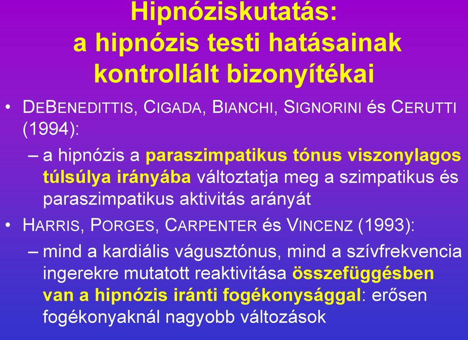 paraszimpatikus aktivitás arányát HARRIS, PORGES, CARPENTER és VINCENZ (1993): mind a kardiális vágusztónus, mind a