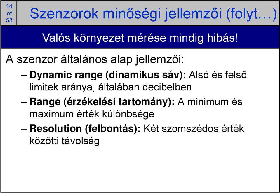 limitek aránya, általában decibelben Range (érzékelési tartomány): A minimum és