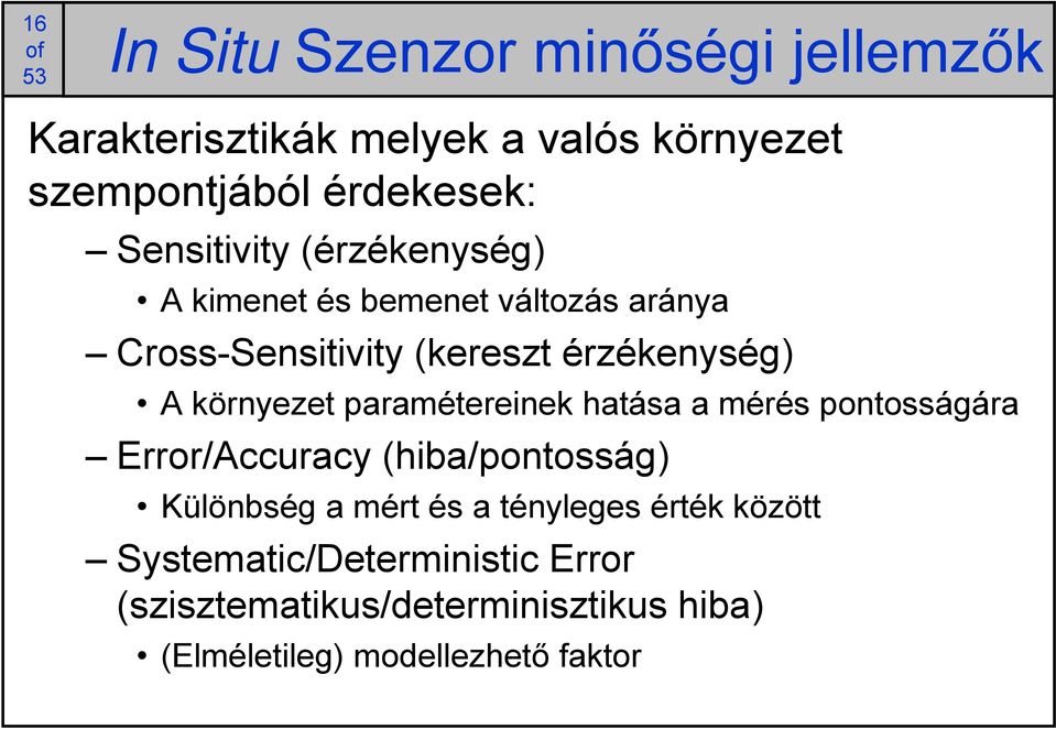 környezet paramétereinek hatása a mérés pontosságára Error/Accuracy (hiba/pontosság) Különbség a mért és a