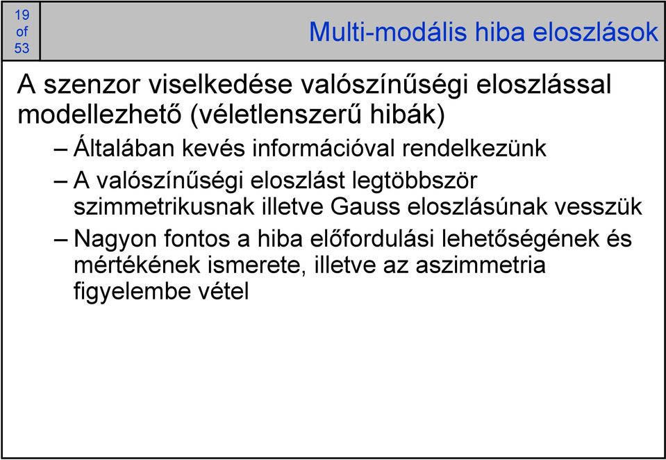 valószínűségi eloszlást legtöbbször szimmetrikusnak illetve Gauss eloszlásúnak vesszük