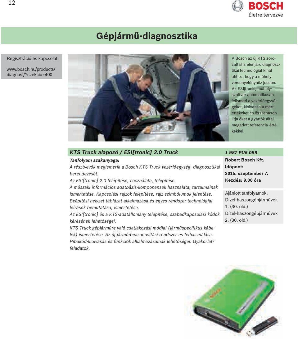 KTS Truck alapozó / ESI[tronic] 2.0 Truck 1 987 PU5 089 A résztvevők megismerik a Bosch KTS Truck vezérlőegység- diagnosztikai berendezését. 2015. szeptember 7. Az ESI[tronic] 2.