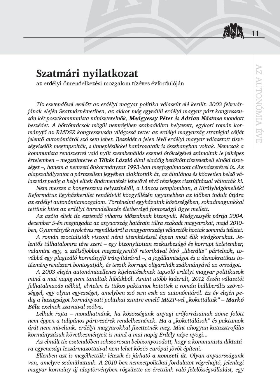 A börtönrácsok mögül nemrégiben szabadlábra helyezett, egykori román kormányfő az RMDSZ kongresszusán világossá tette: az erdélyi magyarság stratégiai célját jelentő autonómiáról szó sem lehet.