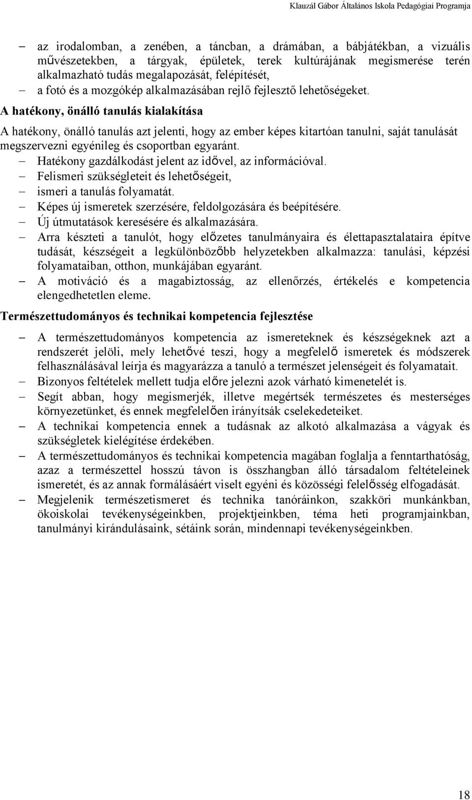 A hatékony, önálló tanulás kialakítása A hatékony, önálló tanulás azt jelenti, hogy az ember képes kitartóan tanulni, saját tanulását megszervezni egyénileg és csoportban egyaránt.