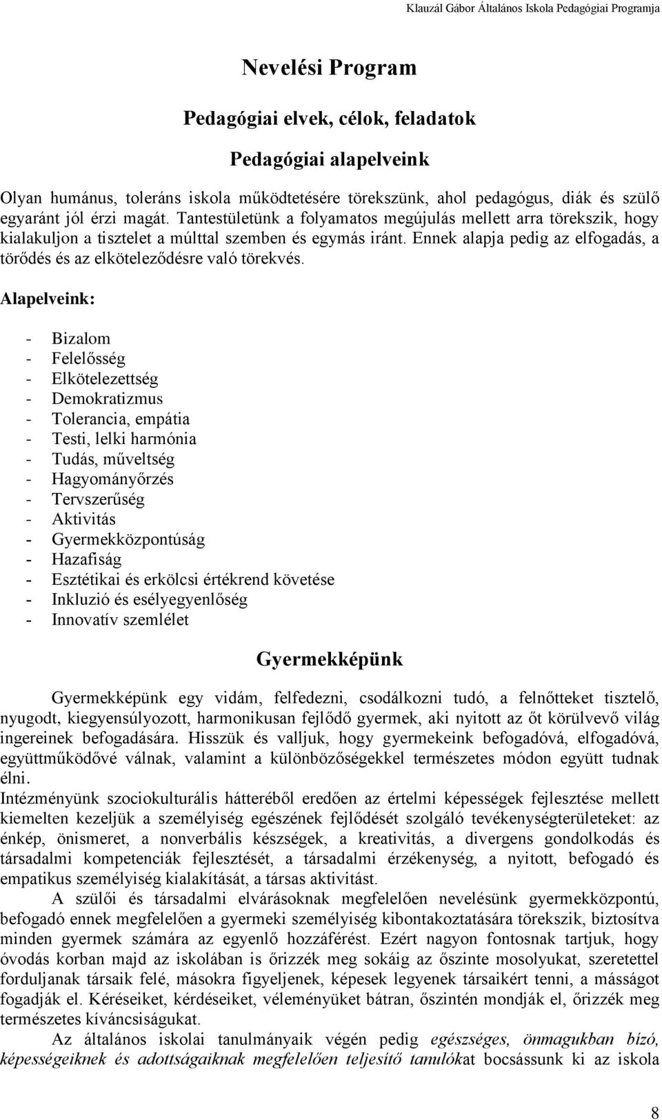 Ennek alapja pedig az elfogadás, a törődés és az elköteleződésre való törekvés.