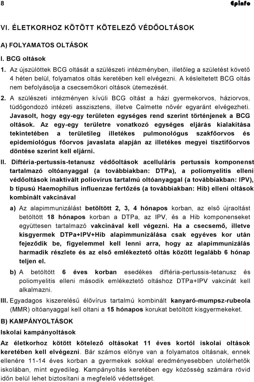 A késleltetett BCG oltás nem befolyásolja a csecsemőkori oltások ütemezését. 2.