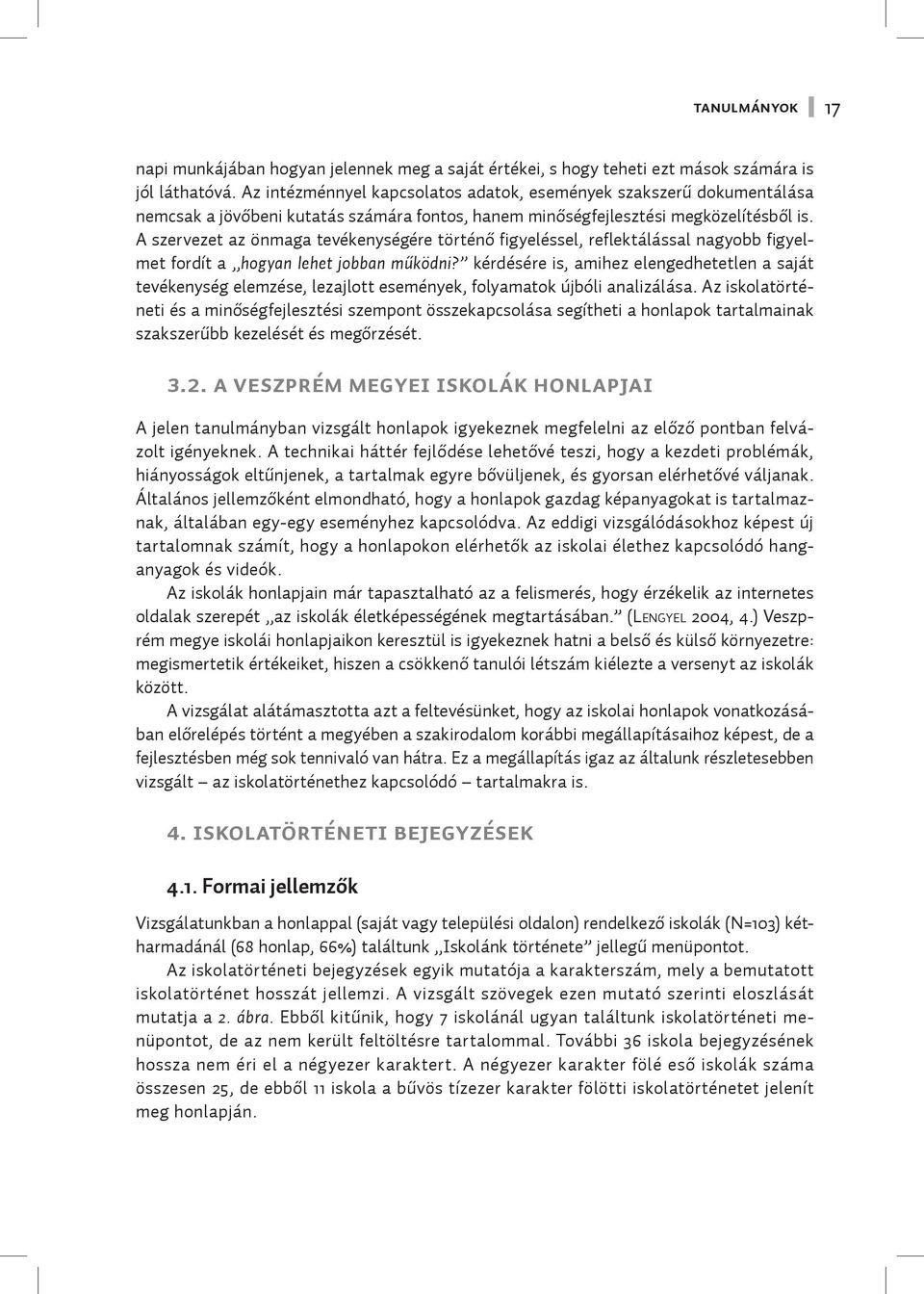 A szervezet az önmaga tevékenységére történő figyeléssel, reflektálással nagyobb figyelmet fordít a hogyan lehet jobban működni?