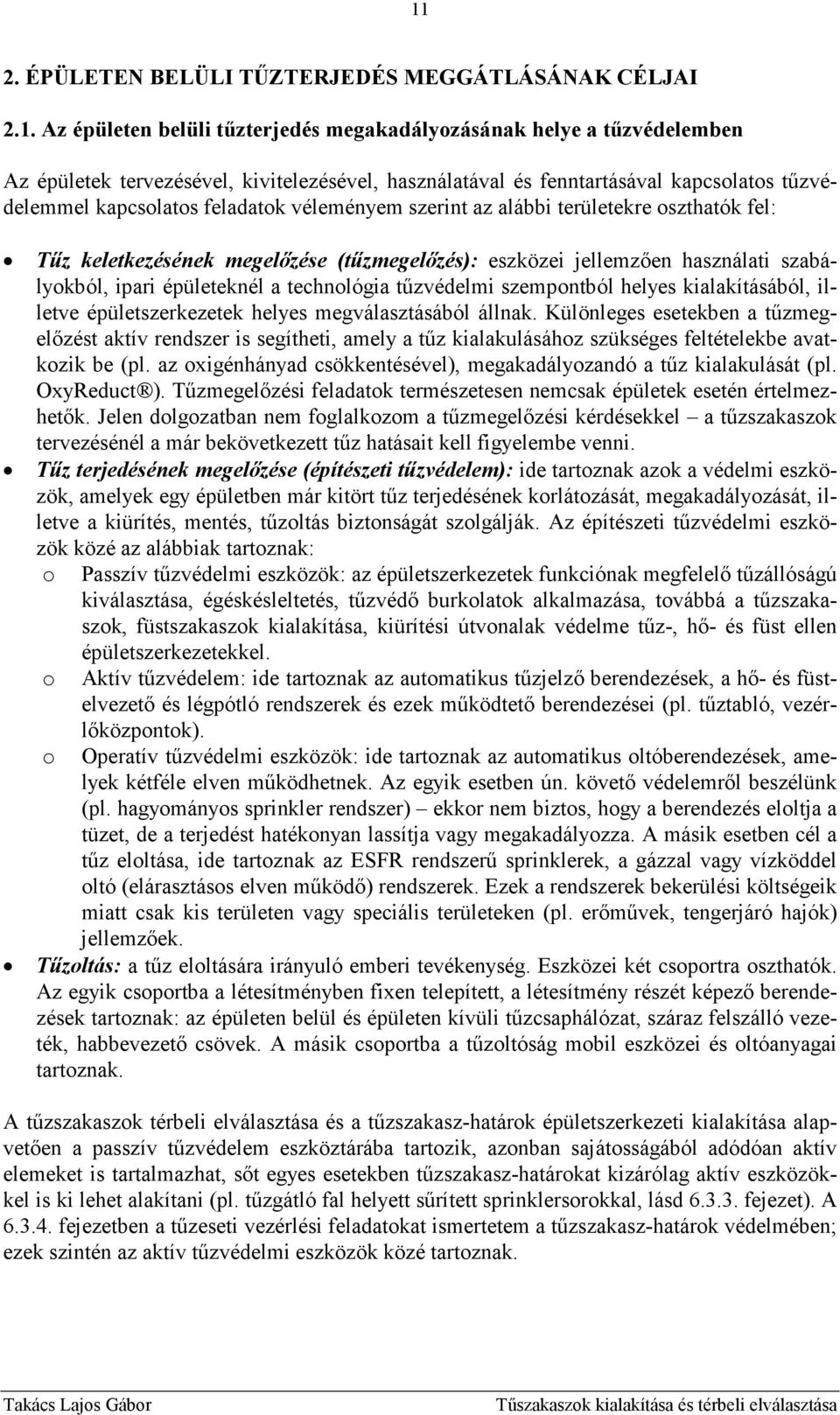 szabályokból, ipari épületeknél a technológia tőzvédelmi szempontból helyes kialakításából, illetve épületszerkezetek helyes megválasztásából állnak.