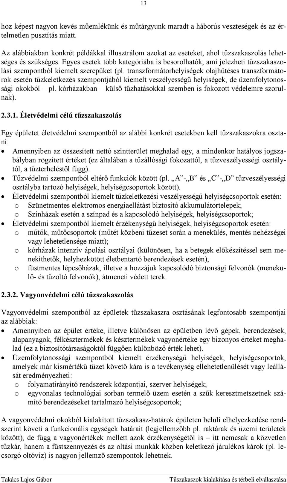 Egyes esetek több kategóriába is besorolhatók, ami jelezheti tőzszakaszolási szempontból kiemelt szerepüket (pl.