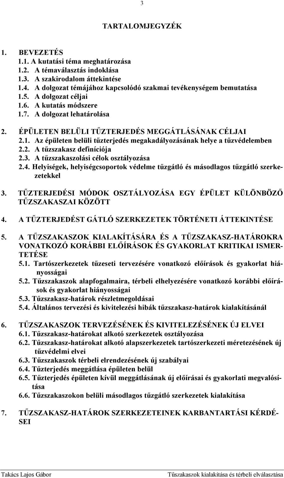 2. A tőzszakasz definíciója 2.3. A tőzszakaszolási célok osztályozása 2.4. Helyiségek, helyiségcsoportok védelme tőzgátló és másodlagos tőzgátló szerkezetekkel 3.