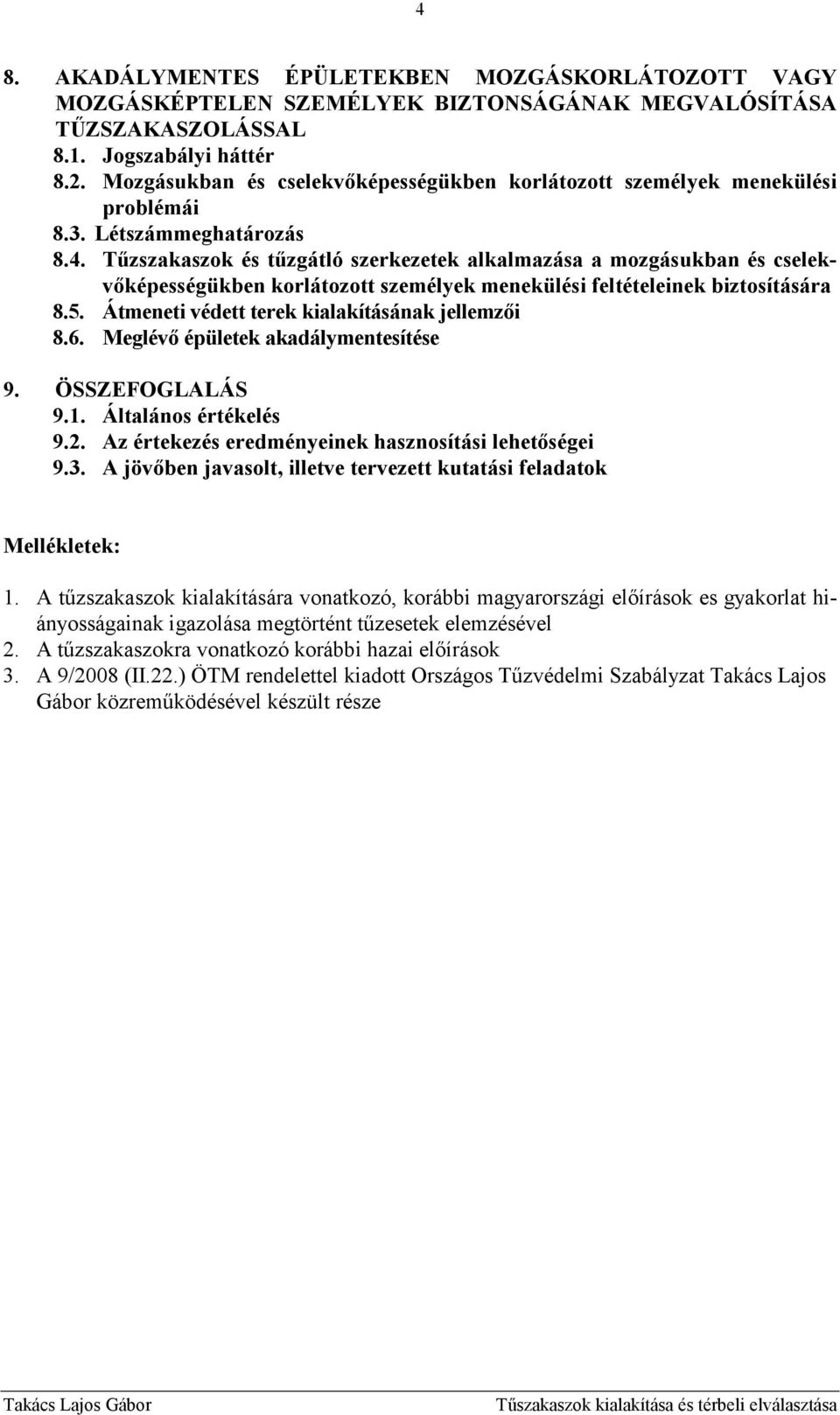 Tőzszakaszok és tőzgátló szerkezetek alkalmazása a mozgásukban és cselekvıképességükben korlátozott személyek menekülési feltételeinek biztosítására 8.5.