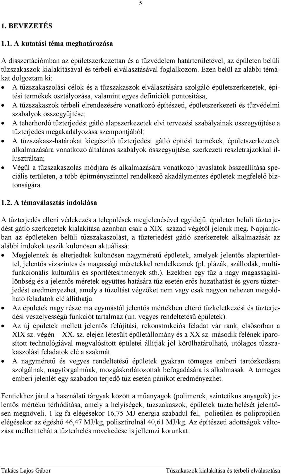 tőzszakaszok térbeli elrendezésére vonatkozó építészeti, épületszerkezeti és tőzvédelmi szabályok összegyőjtése; A teherhordó tőzterjedést gátló alapszerkezetek elvi tervezési szabályainak