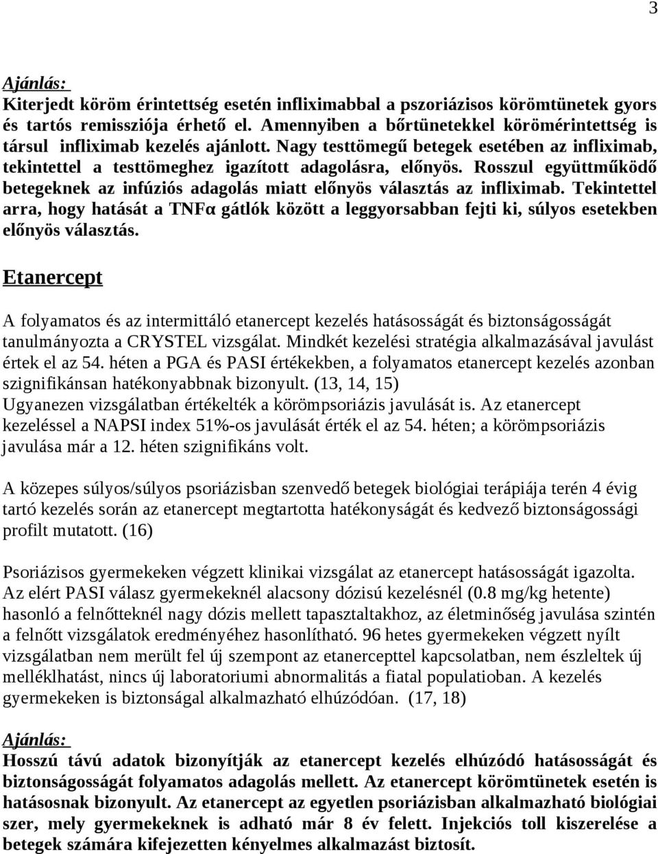 Rosszul együttműködő betegeknek az infúziós adagolás miatt előnyös választás az infliximab.