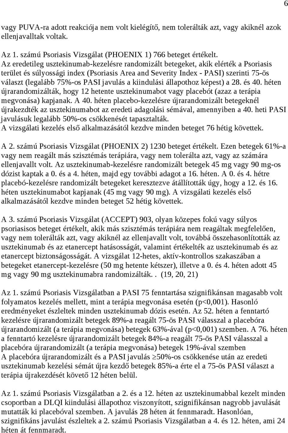 PASI javulás a kiindulási állapothoz képest) a 28. és 40. héten újrarandomizálták, hogy 12 hetente usztekinumabot vagy placebót (azaz a terápia megvonása) kapjanak. A 40.