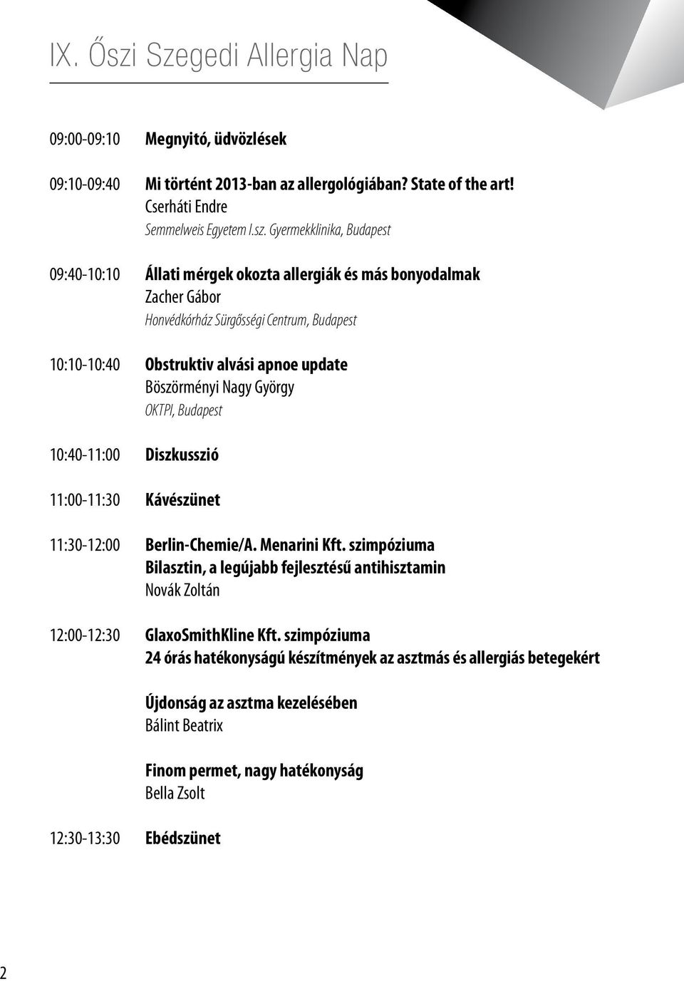 Böszörményi Nagy György OKTPI, Budapest 10:40-11:00 Diszkusszió 11:00-11:30 Kávészünet 11:30-12:00 Berlin-Chemie/A. Menarini Kft.