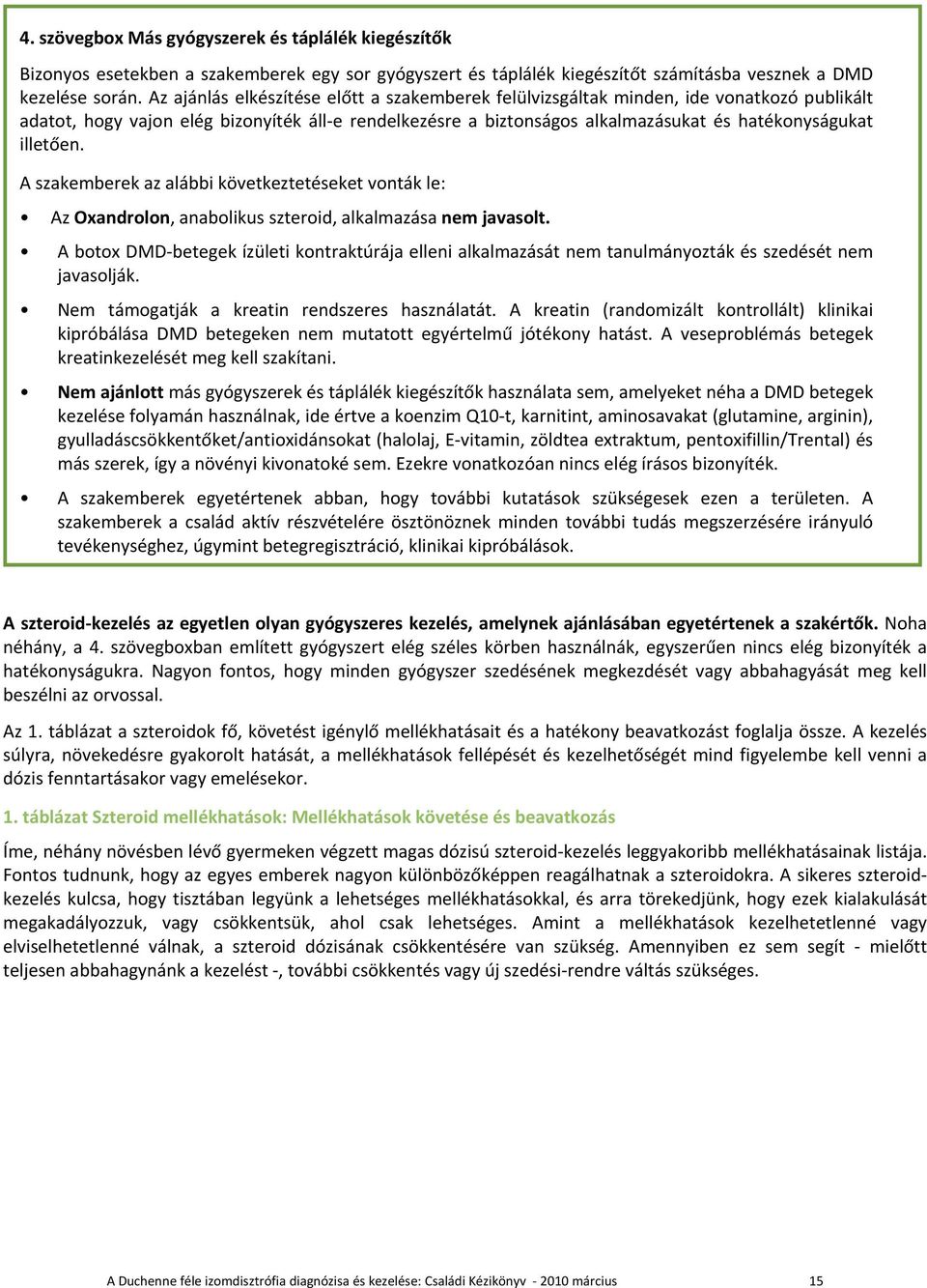 illetően. A szakemberek az alábbi következtetéseket vonták le: Az Oxandrolon, anabolikus szteroid, alkalmazása nem javasolt.