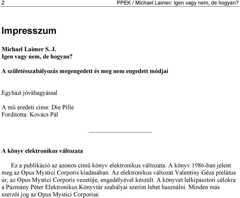 A születésszabályozás megengedett és meg nem engedett módjai Egyházi jóváhagyással A mű eredeti címe: Die Pille Fordította: Kovács Pál A könyv elektronikus változata