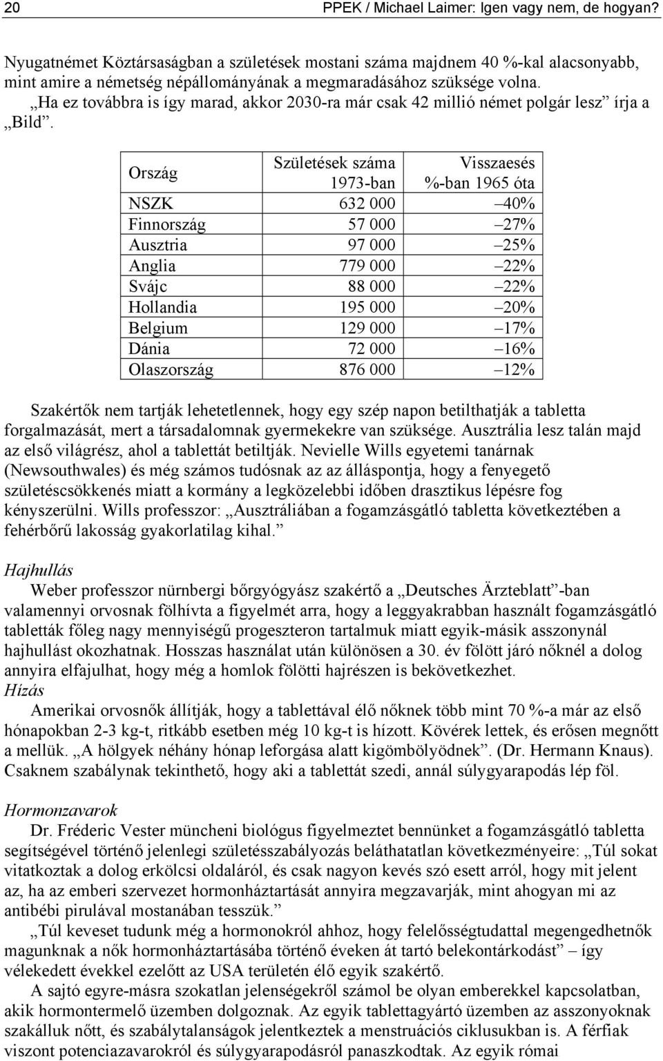 Ha ez továbbra is így marad, akkor 2030-ra már csak 42 millió német polgár lesz írja a Bild.