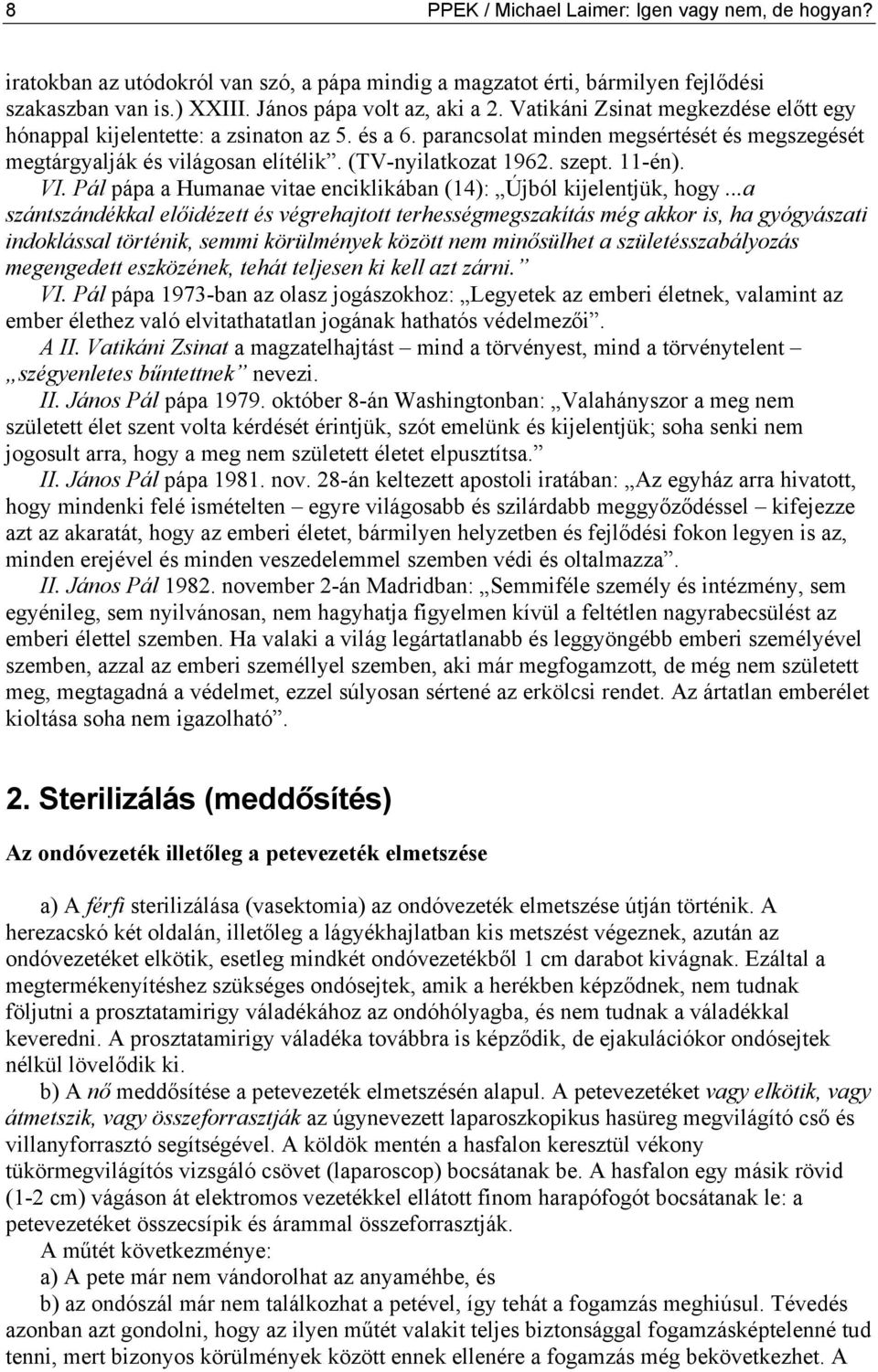 11-én). VI. Pál pápa a Humanae vitae enciklikában (14): Újból kijelentjük, hogy.