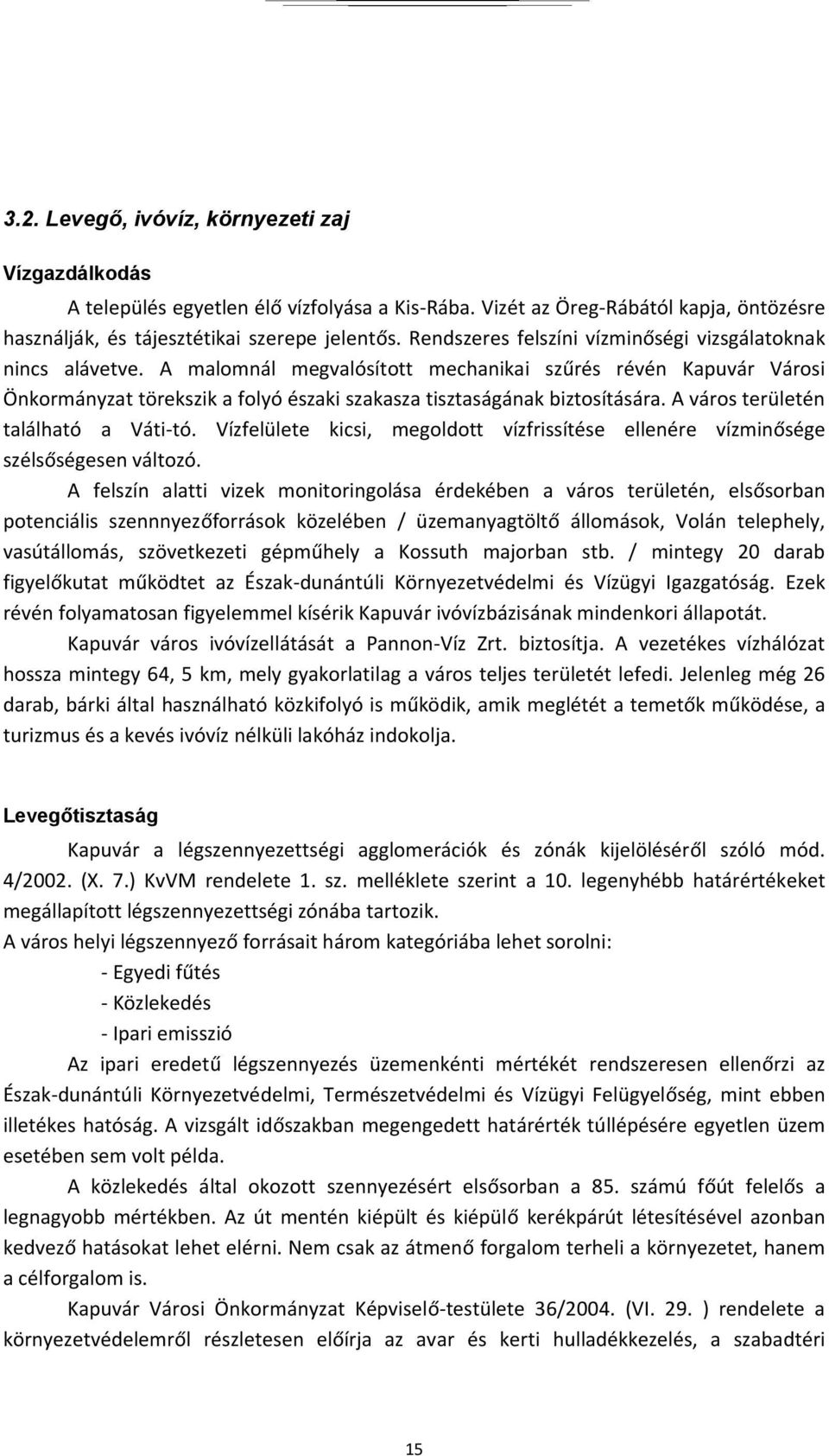 A malomnál megvalósított mechanikai szűrés révén Kapuvár Városi Önkormányzat törekszik a folyó északi szakasza tisztaságának biztosítására. A város területén található a Váti-tó.