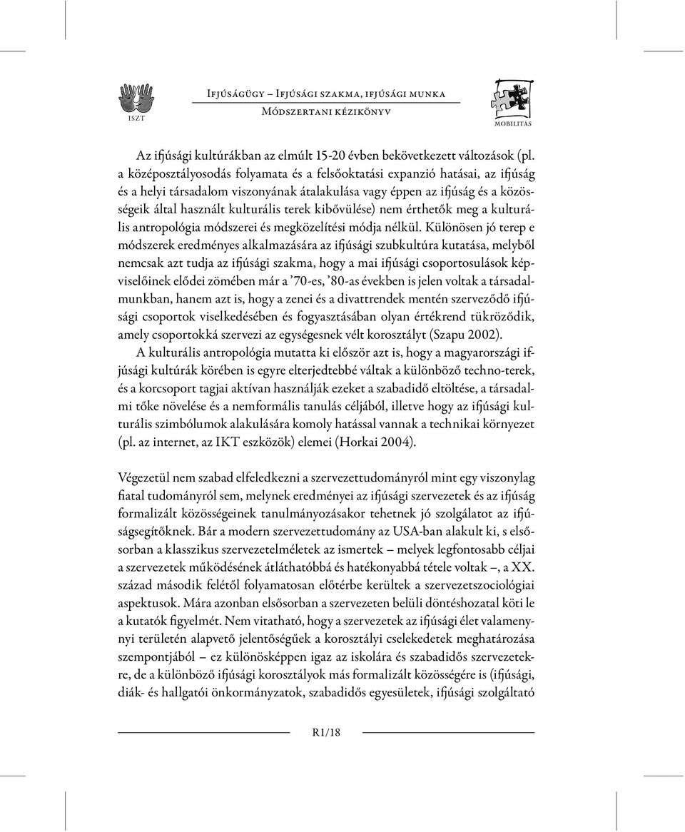 kibővülése) nem érthetők meg a kulturális antropológia módszerei és megközelítési módja nélkül.