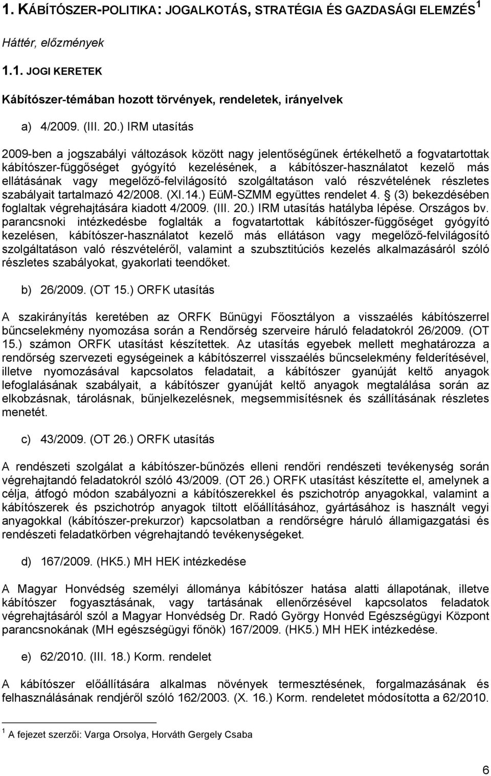 vagy megelőző-felvilágosító szolgáltatáson való részvételének részletes szabályait tartalmazó 42/2008. (XI.14.) EüM-SZMM együttes rendelet 4. (3) bekezdésében foglaltak végrehajtására kiadott 4/2009.