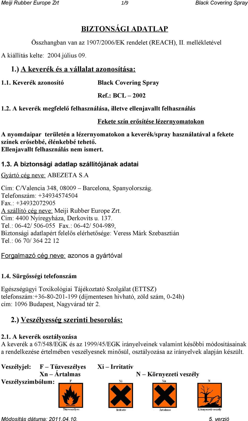 02 1.2. A keverék megfelelő felhasználása, illetve ellenjavallt felhasználás Fekete szín erősítése lézernyomatokon A nyomdaipar területén a lézernyomatokon a keverék/spray használatával a fekete