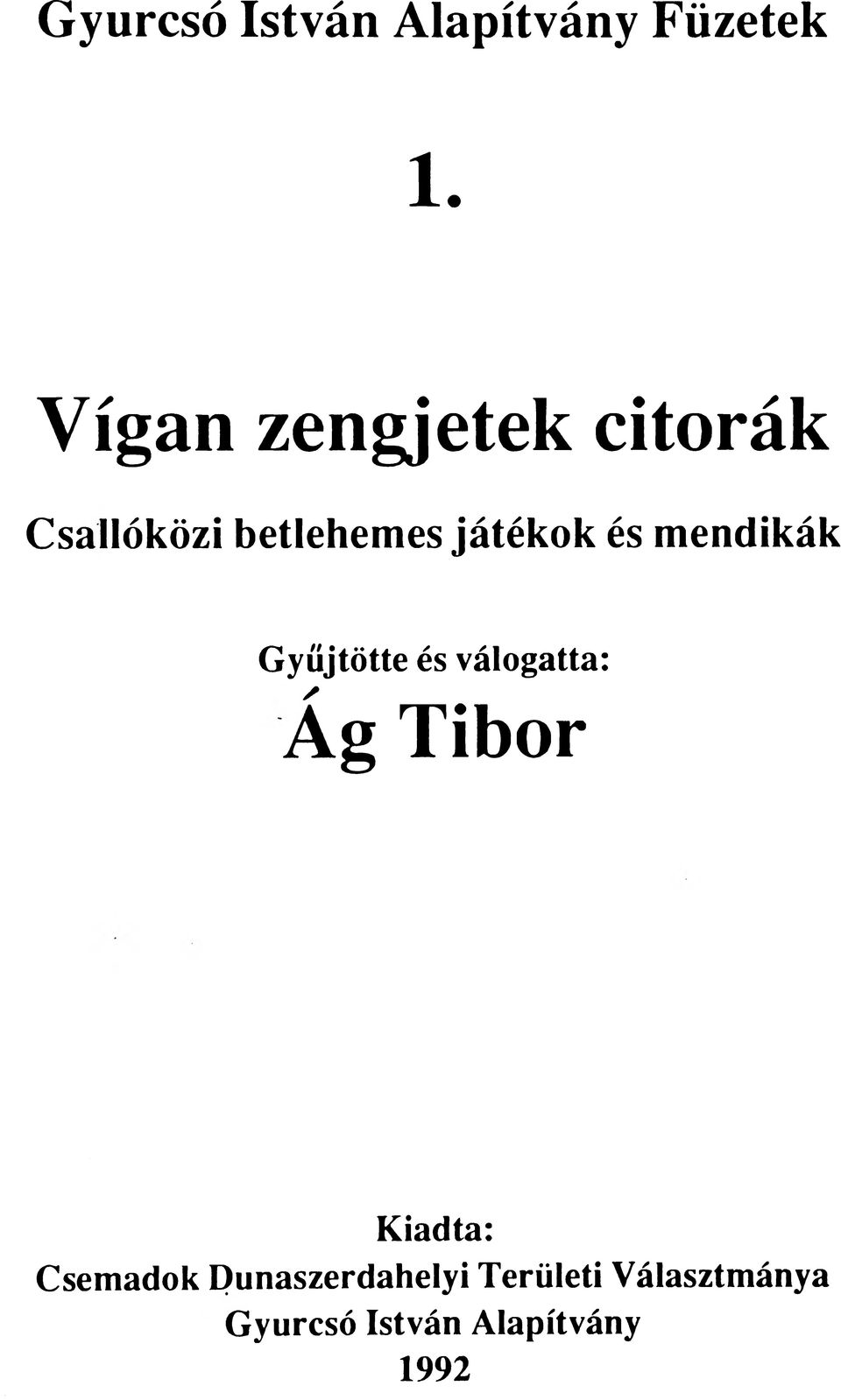 és mendikák Gyűjtötte és válogatta: Ág Tibor Kiadta: