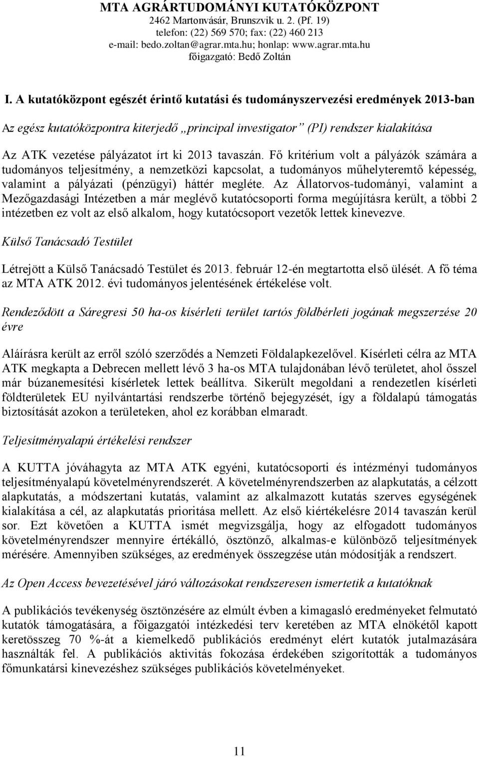 2013 tavaszán. Fő kritérium volt a pályázók számára a tudományos teljesítmény, a nemzetközi kapcsolat, a tudományos műhelyteremtő képesség, valamint a pályázati (pénzügyi) háttér megléte.