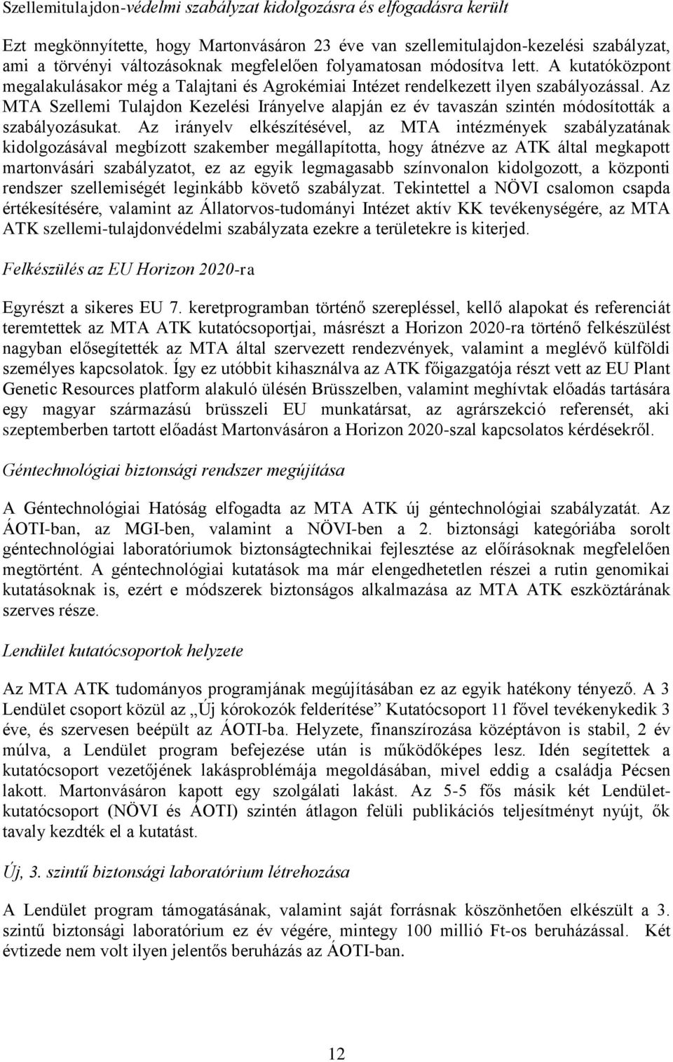 Az MTA Szellemi Tulajdon Kezelési Irányelve alapján ez év tavaszán szintén módosították a szabályozásukat.