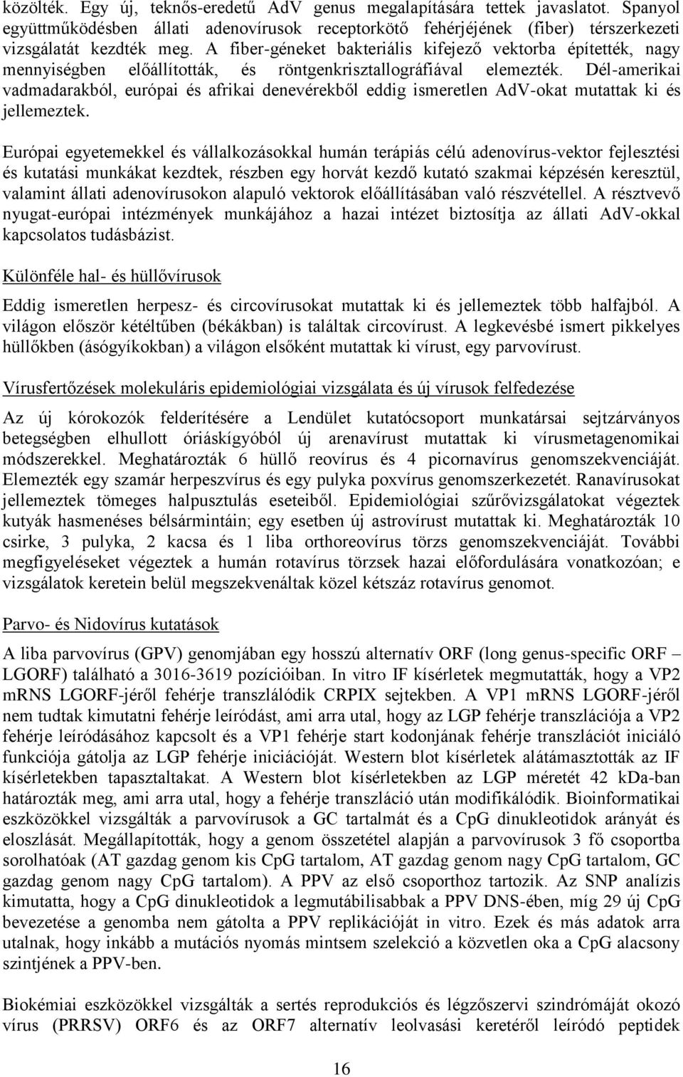 Dél-amerikai vadmadarakból, európai és afrikai denevérekből eddig ismeretlen AdV-okat mutattak ki és jellemeztek.