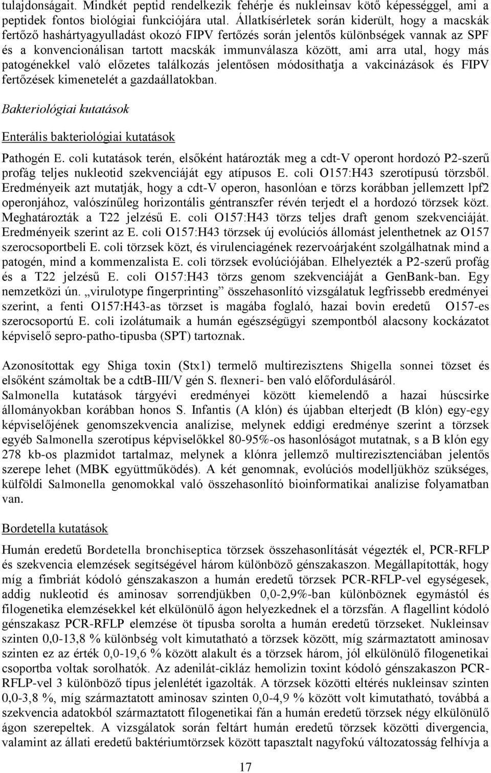 arra utal, hogy más patogénekkel való előzetes találkozás jelentősen módosíthatja a vakcinázások és FIPV fertőzések kimenetelét a gazdaállatokban.