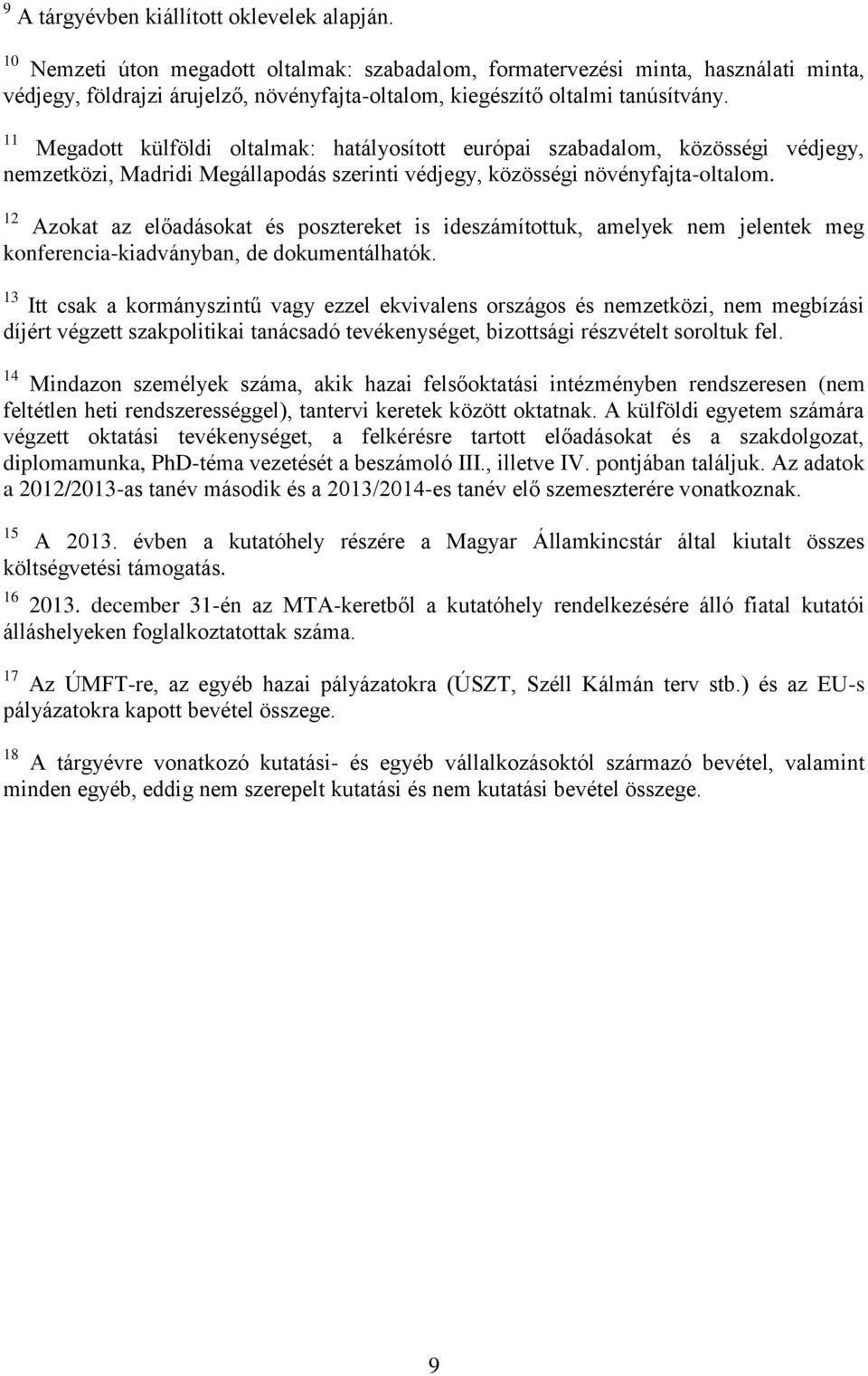 11 Megadott külföldi oltalmak: hatályosított európai szabadalom, közösségi védjegy, nemzetközi, Madridi Megállapodás szerinti védjegy, közösségi növényfajta-oltalom.