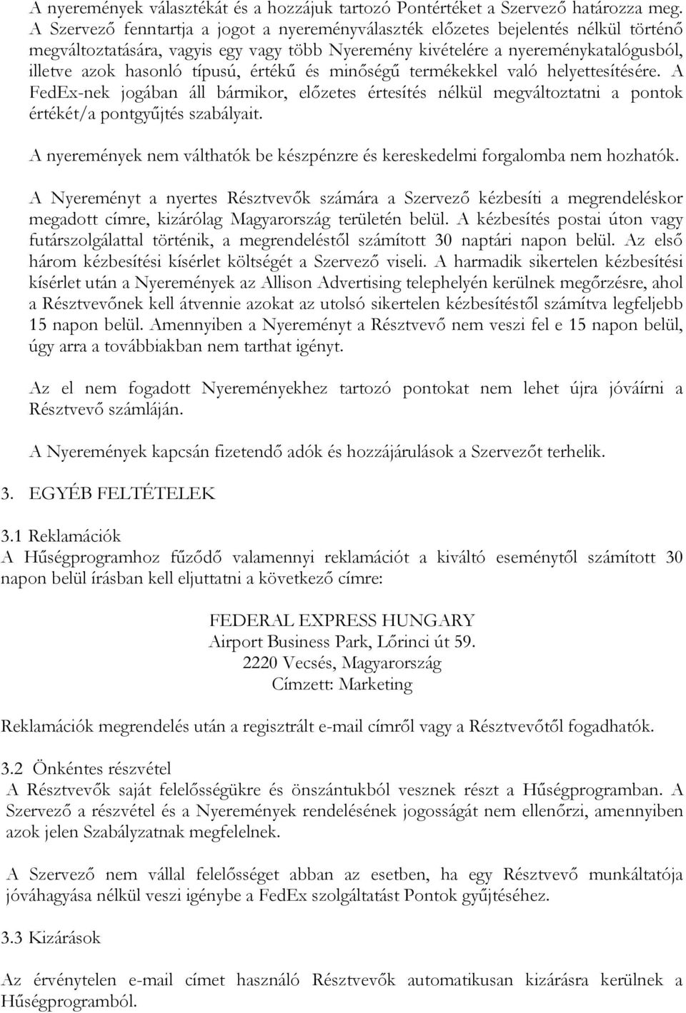 típusú, értékű és minőségű termékekkel való helyettesítésére. A FedEx-nek jogában áll bármikor, előzetes értesítés nélkül megváltoztatni a pontok értékét/a pontgyűjtés szabályait.