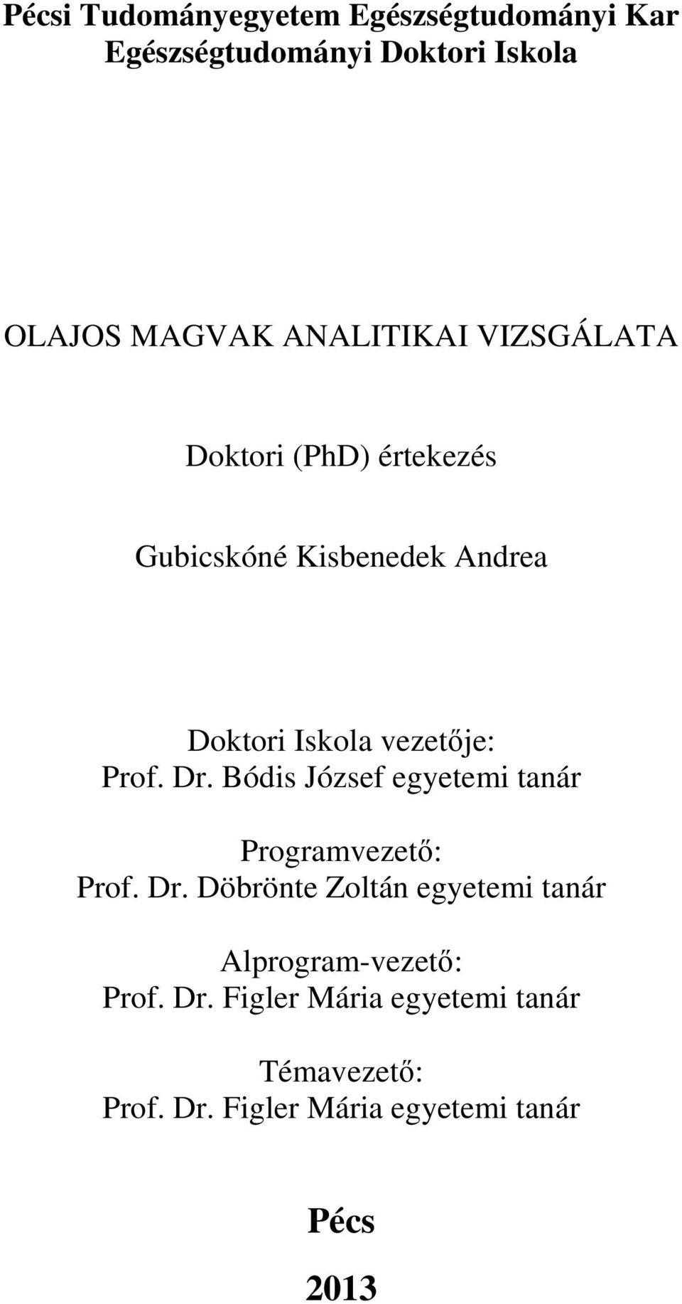 Prof. Dr. Bódis József egyetemi tanár Programvezető: Prof. Dr. Döbrönte Zoltán egyetemi tanár Alprogram-vezető: Prof.