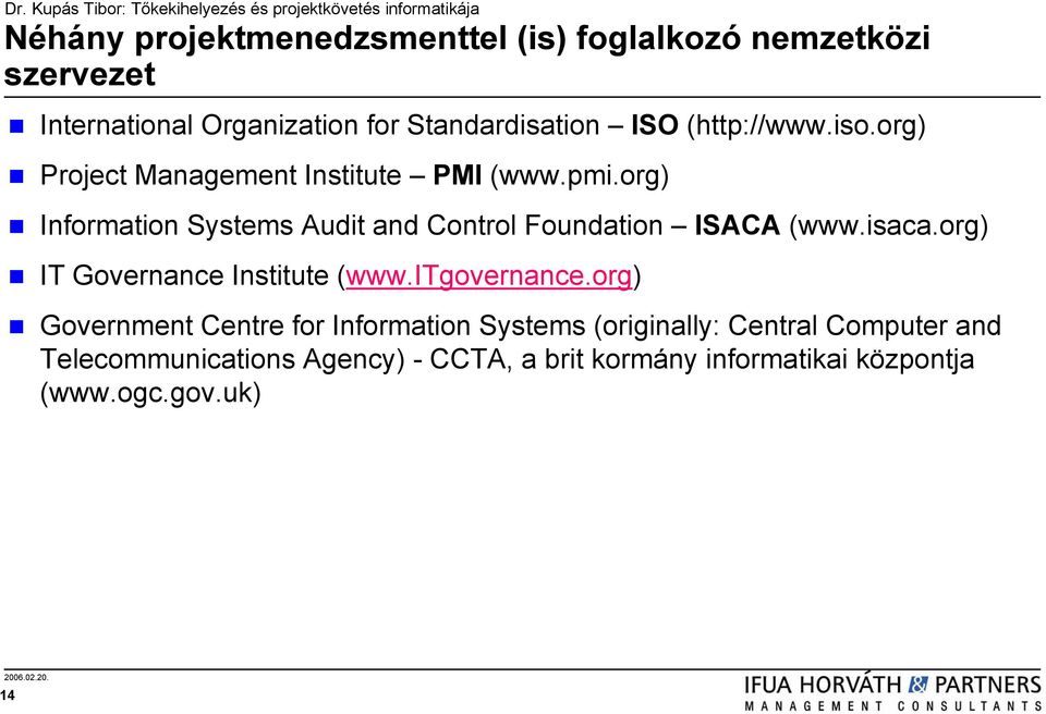 org) Information Systems Audit and Control Foundation ISACA (www.isaca.org) IT Governance Institute (www.itgovernance.