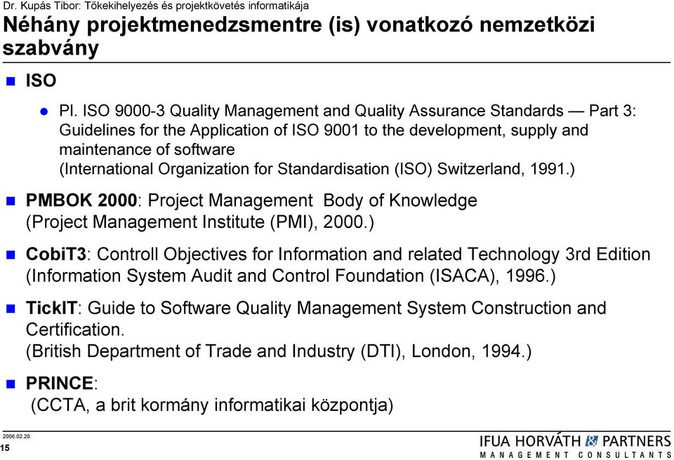 Organization for Standardisation (ISO) Switzerland, 1991.) PMBOK 2000: Project Management Body of Knowledge (Project Management Institute (PMI), 2000.