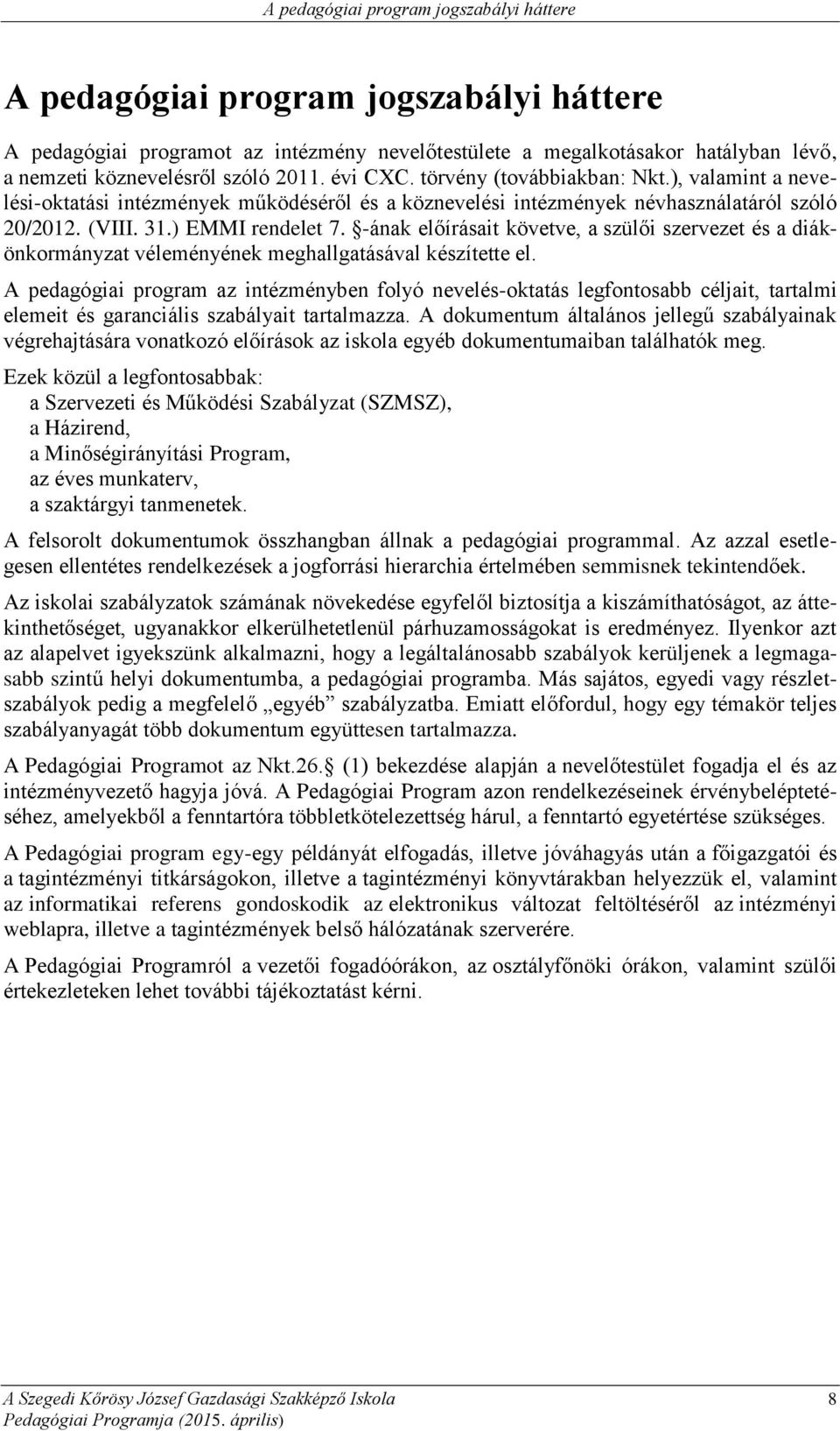 -ának előírásait követve, a szülői szervezet és a diákönkormányzat véleményének meghallgatásával készítette el.