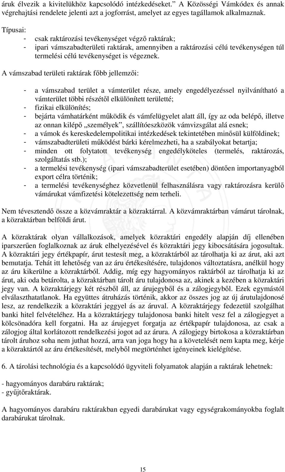 A vámszabad területi raktárak főbb jellemzői: - a vámszabad terület a vámterület része, amely engedélyezéssel nyilvánítható a vámterület többi részétől elkülönített területté; - fizikai elkülönítés;