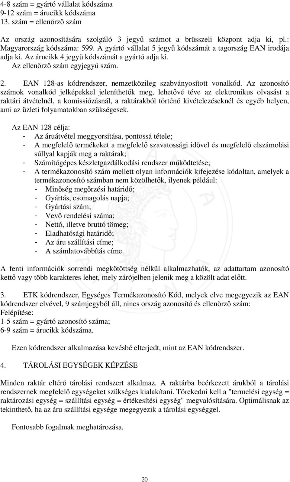 EAN 128-as kódrendszer, nemzetközileg szabványosított vonalkód.