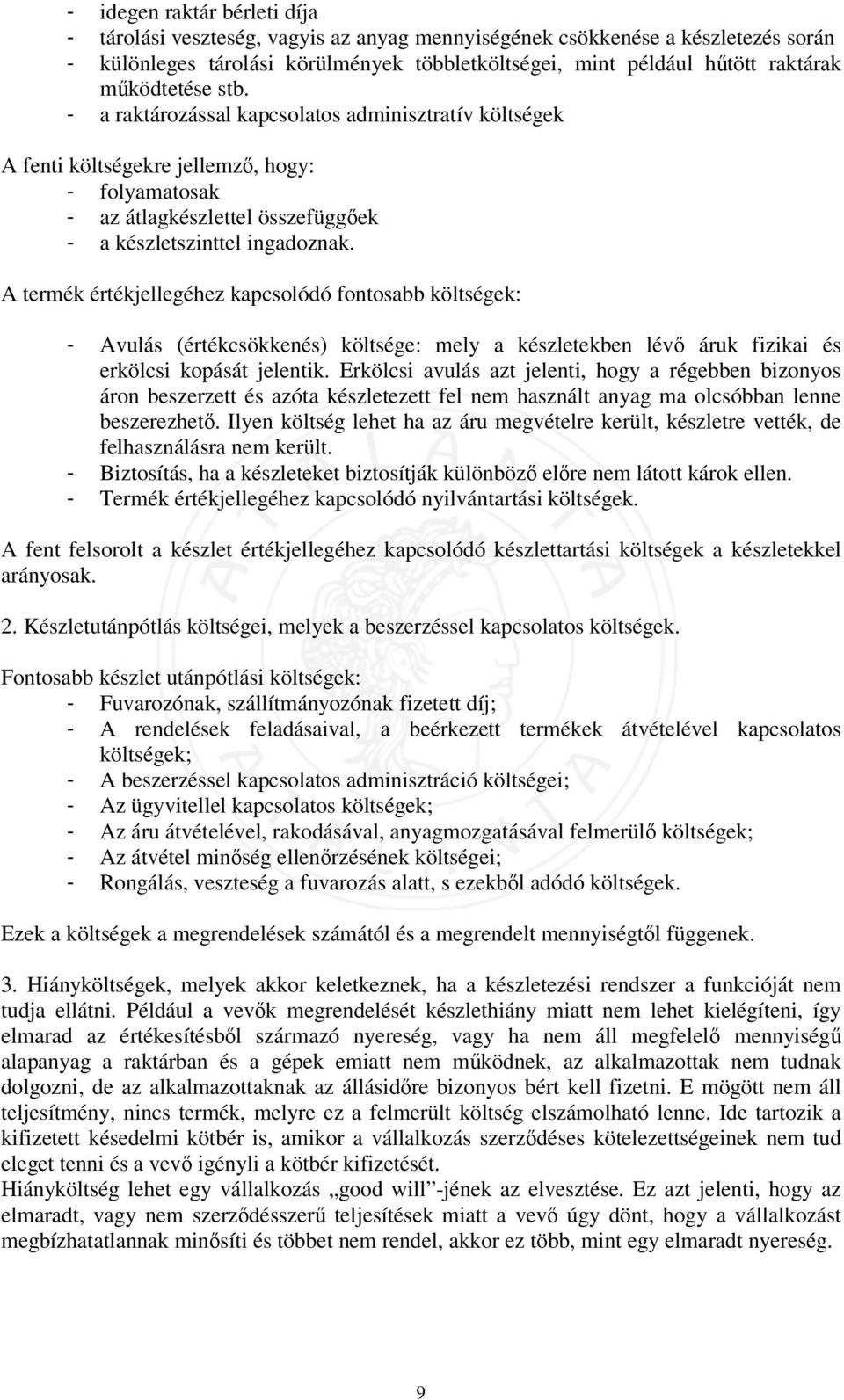 A termék értékjellegéhez kapcsolódó fontosabb költségek: - Avulás (értékcsökkenés) költsége: mely a készletekben lévő áruk fizikai és erkölcsi kopását jelentik.