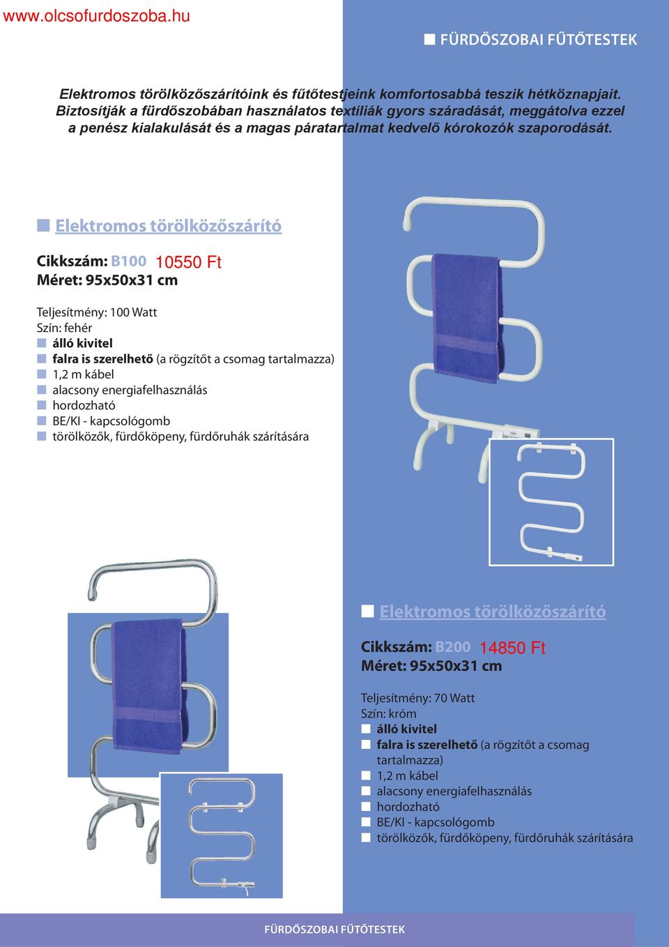 Elektromos törölközőszárító Cikkszám: B100 10550 Ft Méret: 95x50x31 cm Teljesítmény: 100 Watt Szín: fehér álló kivitel falra is szerelhető (a rögzítőt a csomag tartalmazza) 1,2 m kábel alacsony